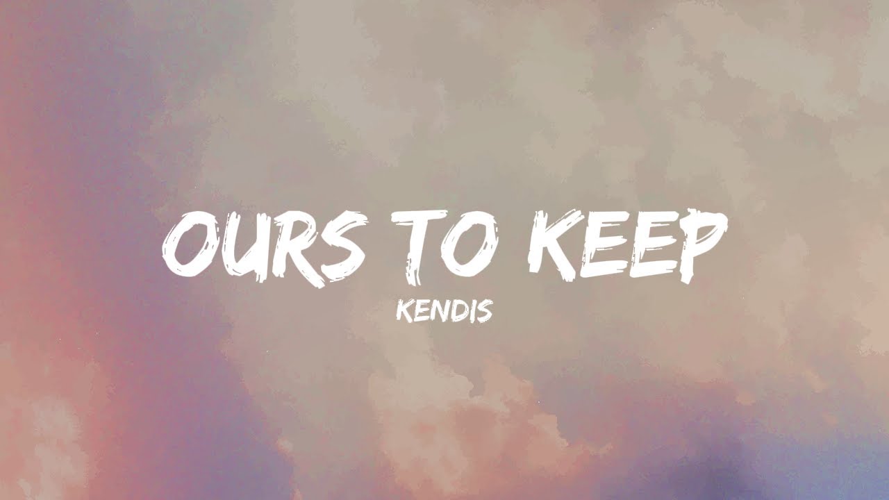 Ours To Keep - Kendis | Lirik Lagu