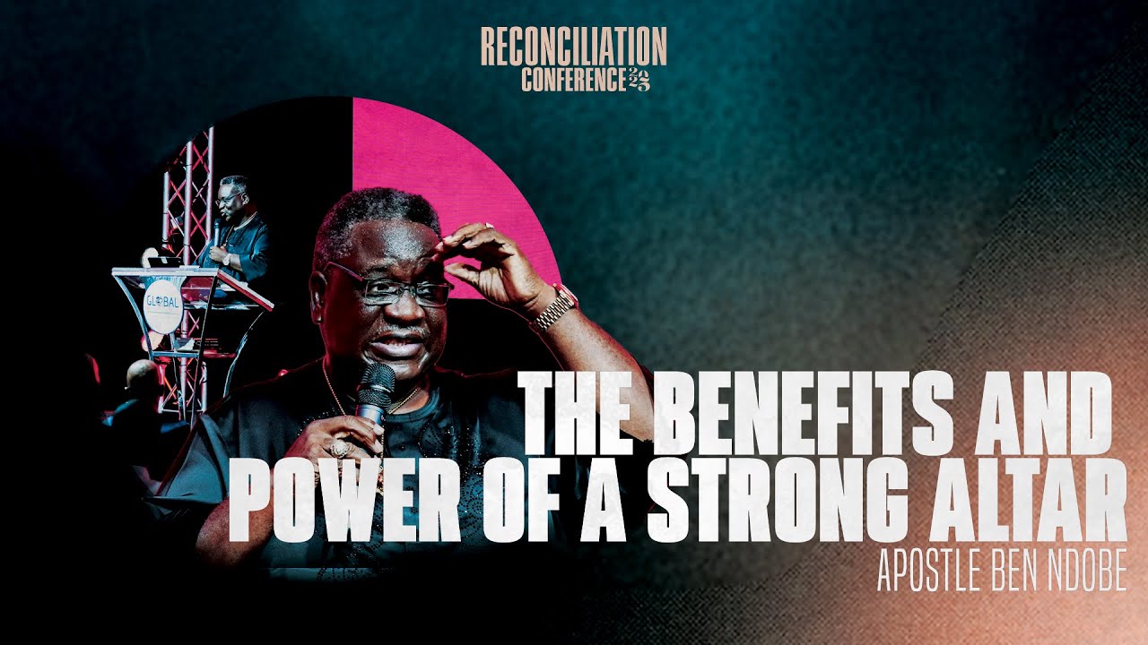 The Benefits and Power of a Strong Altar | Apostle Ben Ndobe