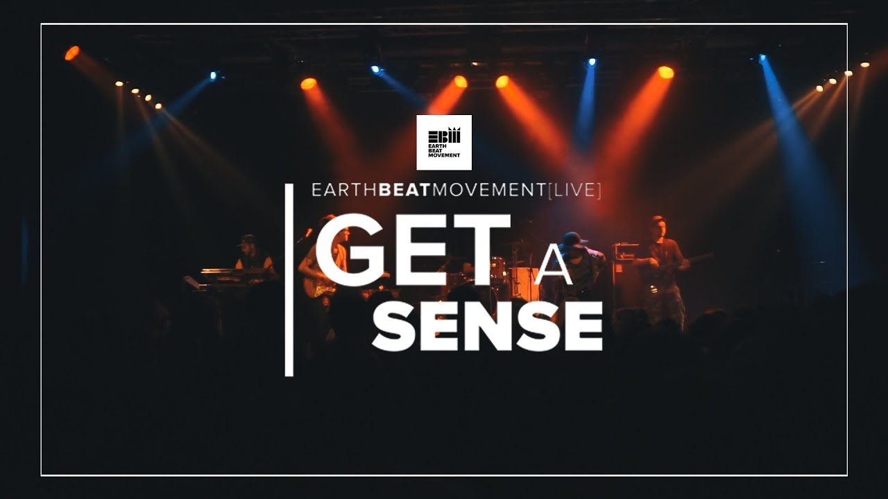 Earth Beat Movement - Get a Sense LIVE