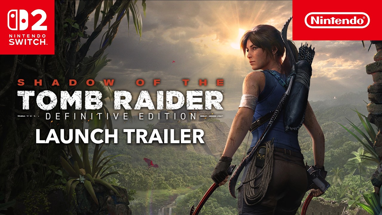 Shadow of the Tomb Raider: Definitive Edition&nbsp;&ndash; Launch Trailer &ndash; Nintendo Switch 2