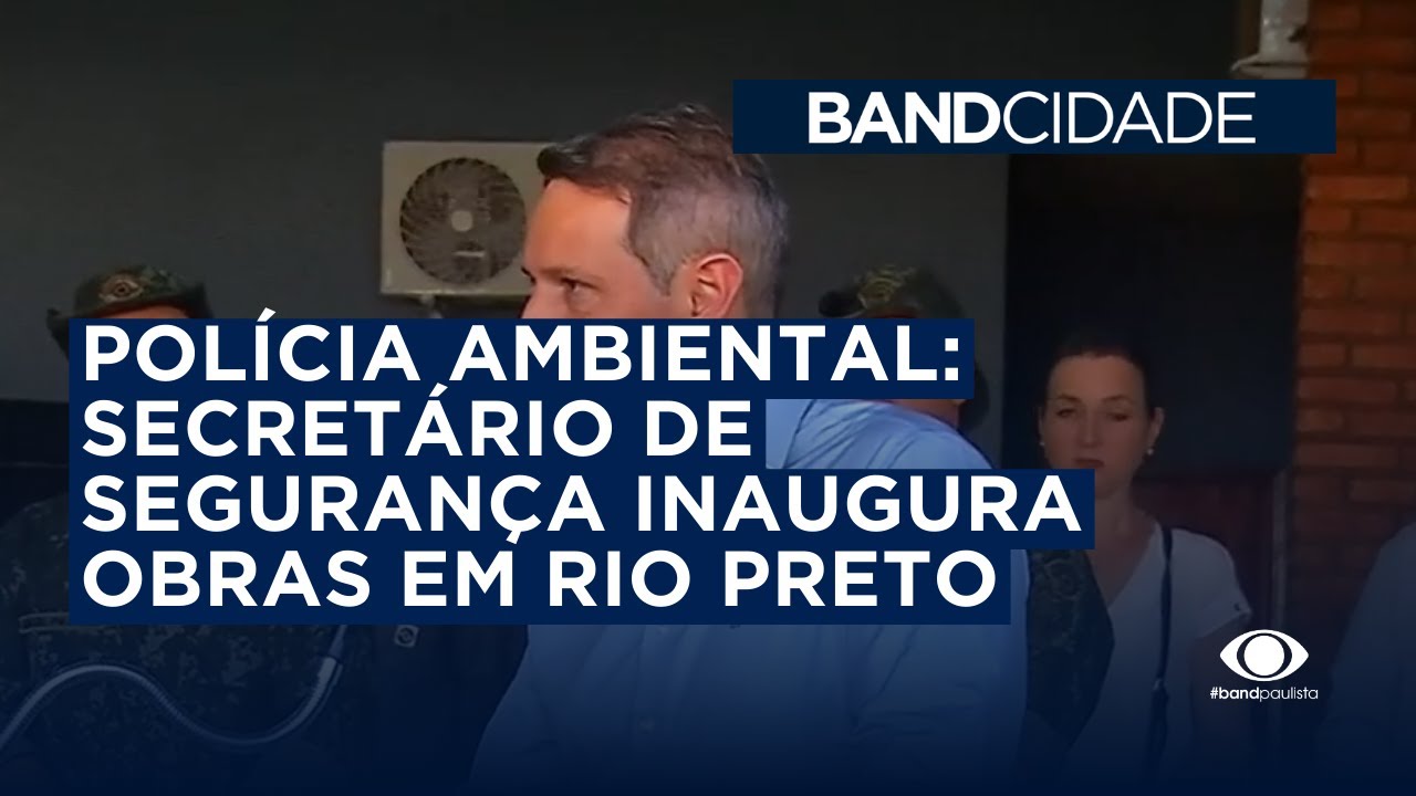 Pol&iacute;cia Ambiental: Secret&aacute;rio de seguran&ccedil;a inaugura obras em Rio Preto