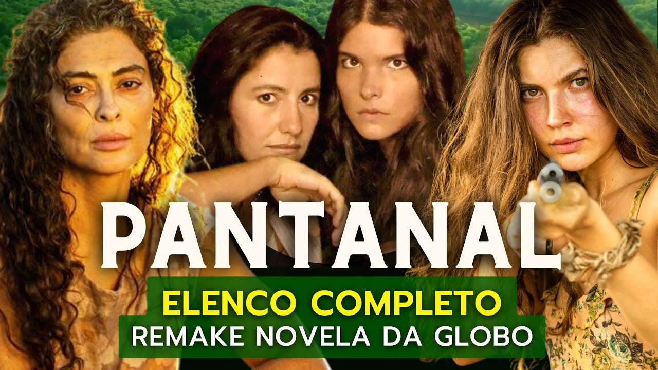 NOVELA PANTANAL ANTES E DEPOIS - REMAKE PANTANAL GLOBO - ELENCO COMPLETO DA PRÓXIMA NOVELA DAS 9
