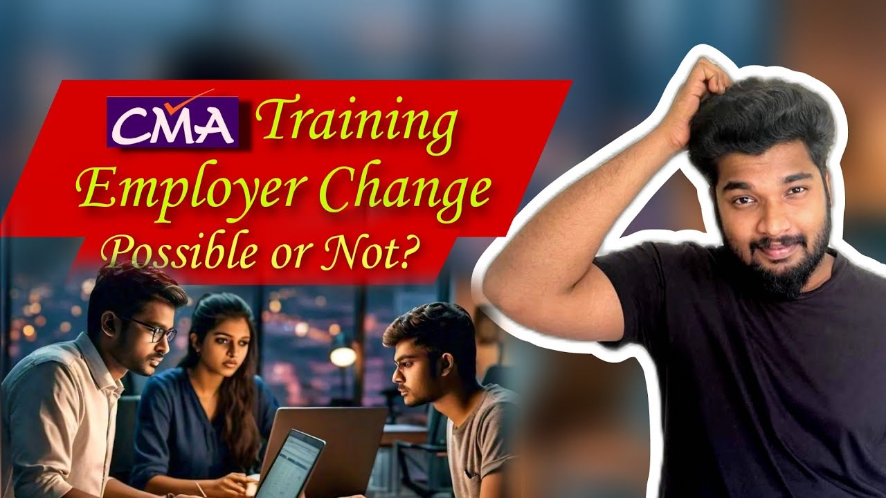 CMA Practical Training Employer Change- Possible or Not? | Sagar Sindhu