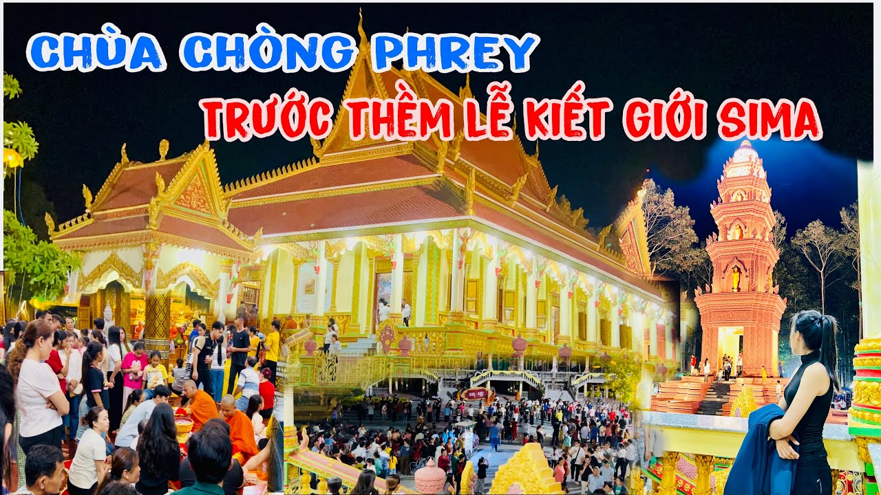 Chùa Chòng Phrey( Chùa Trạm)/ Đêm nhộn nhịp trước thềm kiết giới sima