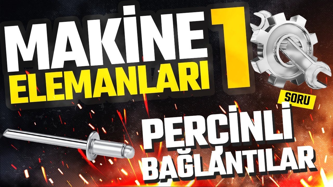 MAKİNE ELEMANLARI 1: Perçinli Bağlantılar Soru Çözümü - MAKEL 1