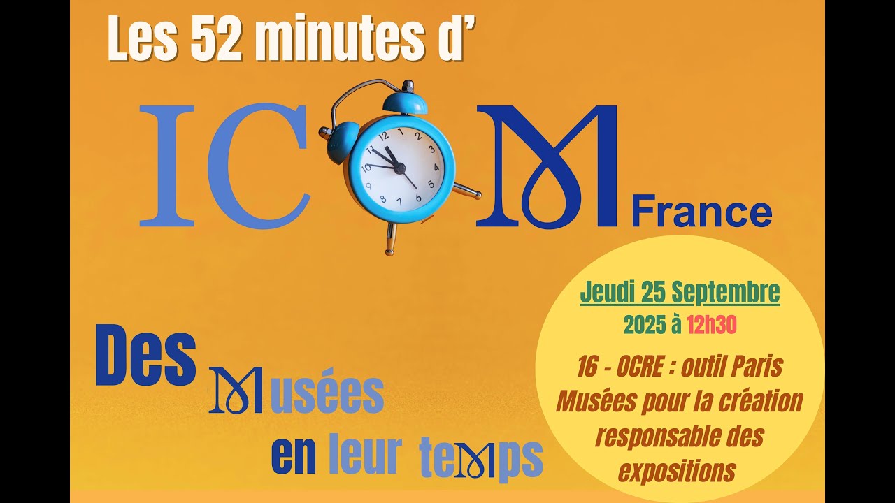 S&eacute;ance 16  - Les 52 minutes d'ICOM France : des mus&eacute;es en leur temps - 25 septembre 2025