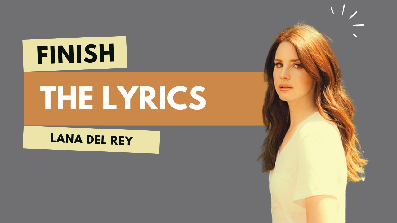 Lana del Rey - Finish the Lyrics