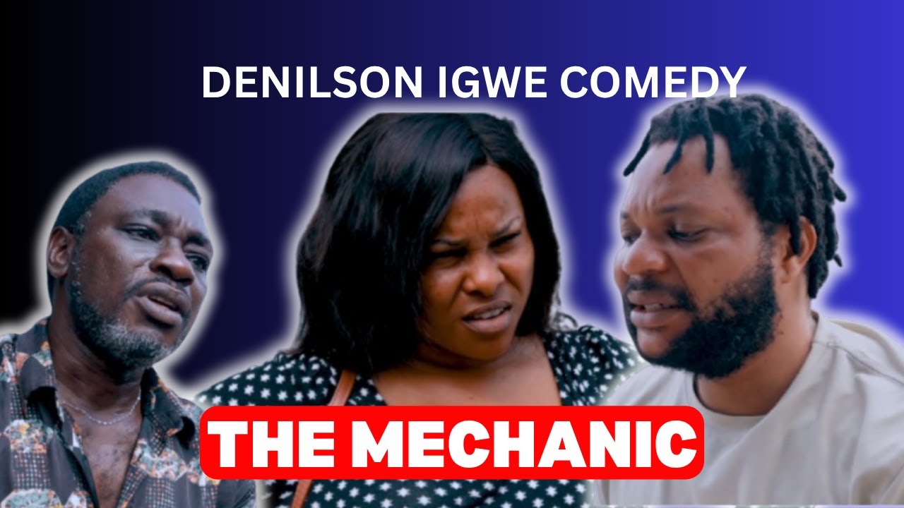 Even Mechanics like me deserves beautiful women | Denilson Igwe Comedy