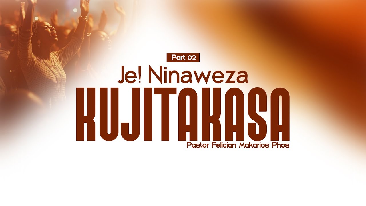 Part 02 | JE! NINAWEZA KUJITAKASA | Pastor Felician Makarios Phos