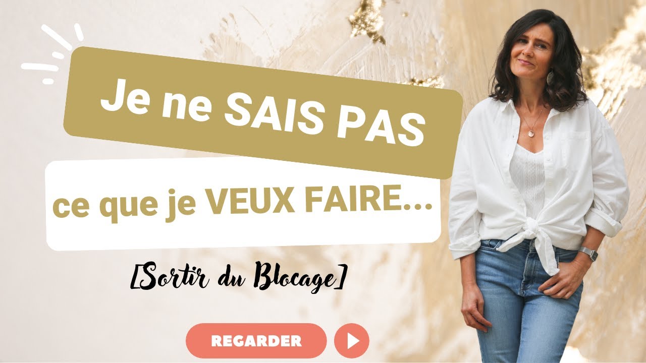Je ne SAIS PAS ce que je VEUX FAIRE… [Sortir du Blocage]