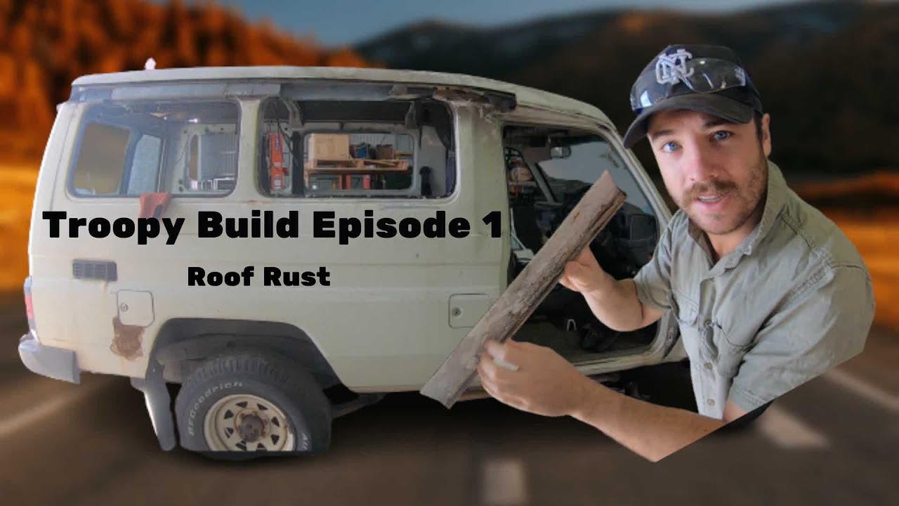 Troopy Build ep 1- Roof Rust
