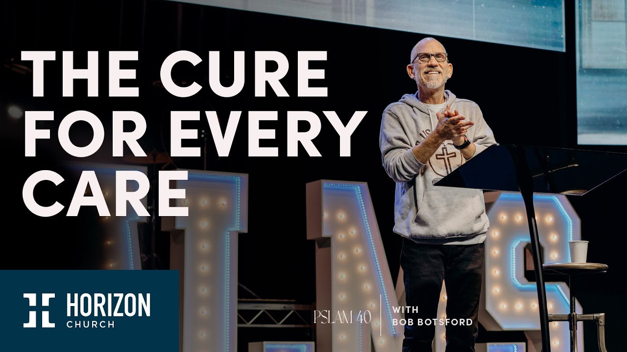 The Cure For Every Care | Pastor Bob Botsford