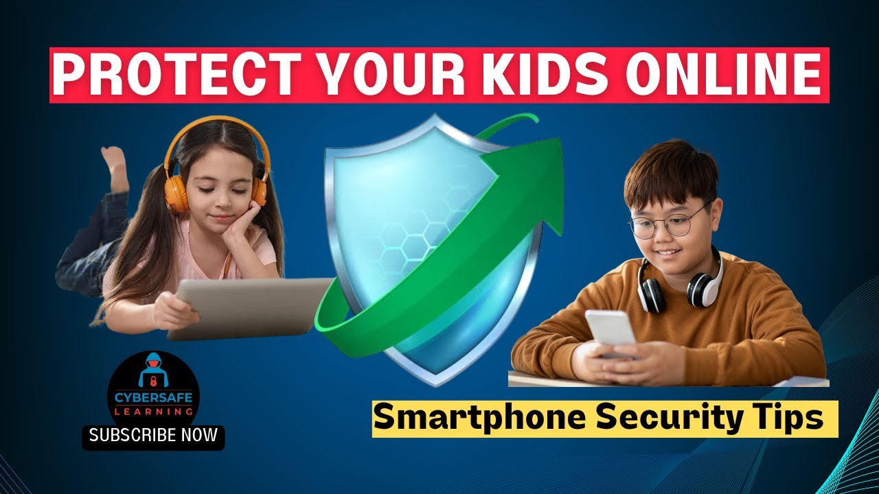 Protect Your Kids Online! Step-by-Step Smartphone Security Tips
