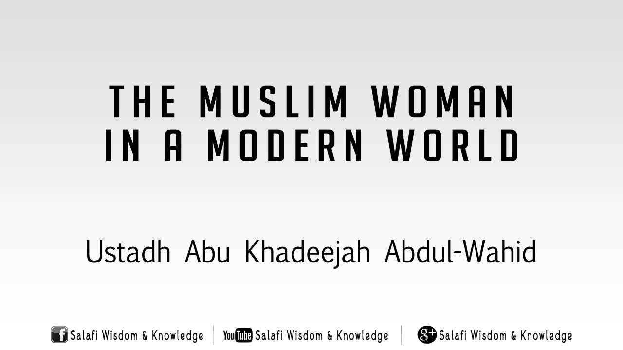 The Muslim Woman in a Modern World - Ustaadh Abu Khadeejah Abdul-Wahid