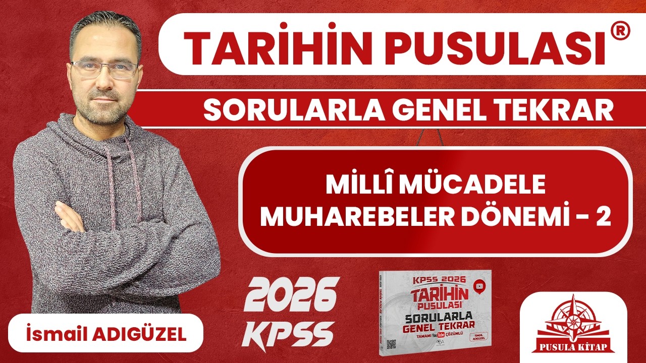 2025 KPSS Tarihin Pusulası - Millî Mücadele Muharebeler Dönemi - 2 - İsmail ADIGÜZEL
