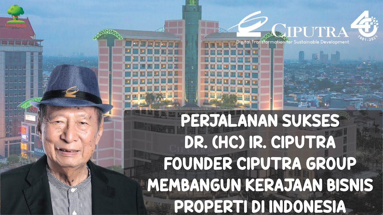 Perjalanan Sukses Dr. Ir. CIPUTRA Founder Ciputra Group [GrowthLife Indonesia]
