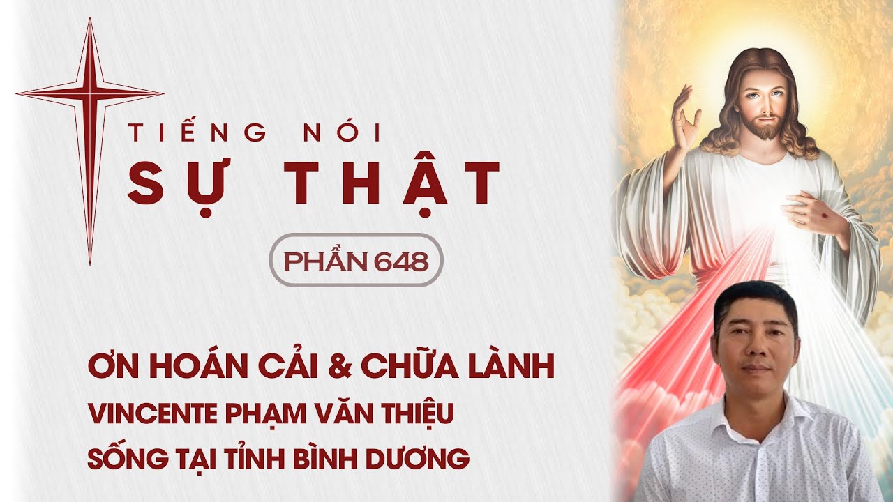 Tiếng Nói Sự Thật Phần 648 - Ơn Hoán Cải & Chữa Lành Vincente Phạm Văn Thiệu Sống ở Tỉnh Bình Dương