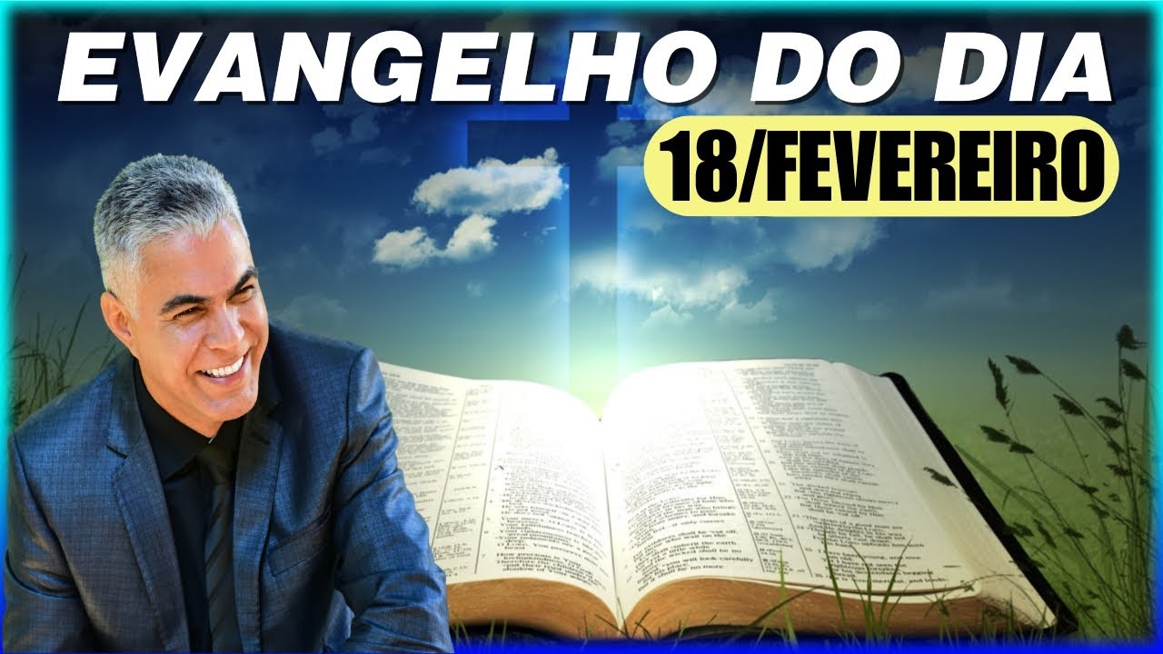 EVANGELHO DO DIA 18 DE FEVEREIRO DE 2026