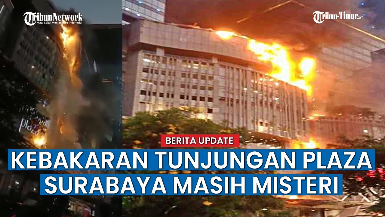 Kebakaran Tunjungan Plaza Surabaya Bikin Geger, Penyebabnya Masih Misteri