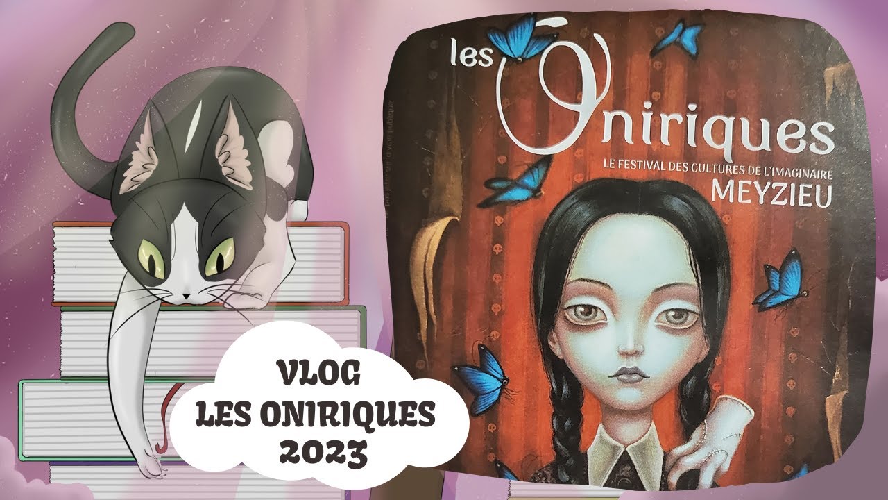 #120 Vlog le retour : Les Oniriques 2023