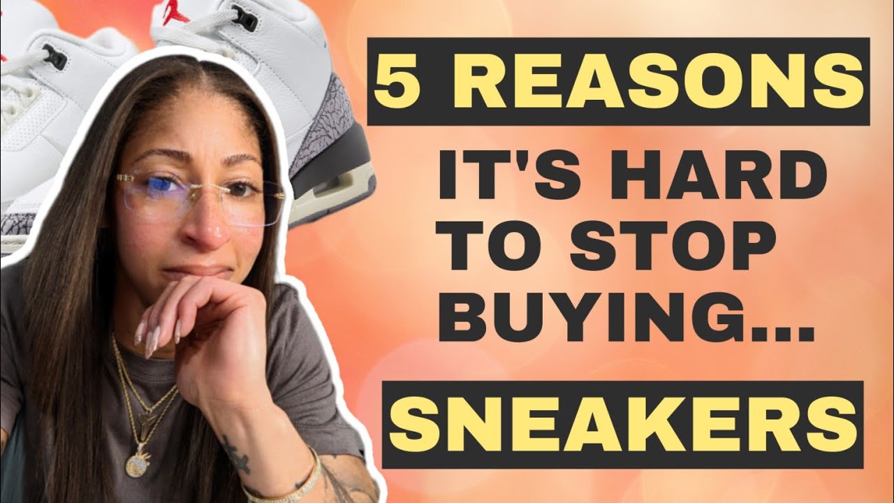 5 REASONS It's So HARD to STOP Buying Sneakers (and Stuff)