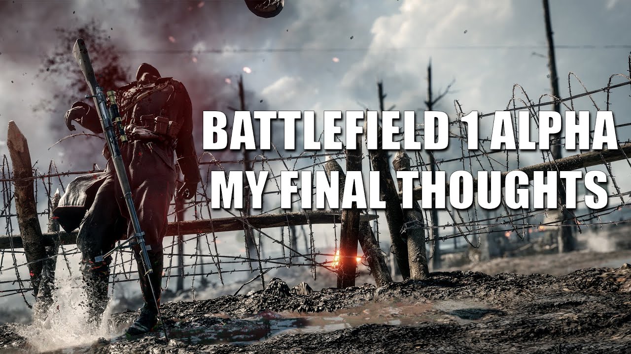 My Final Thoughts - Battlefield 1 Alpha