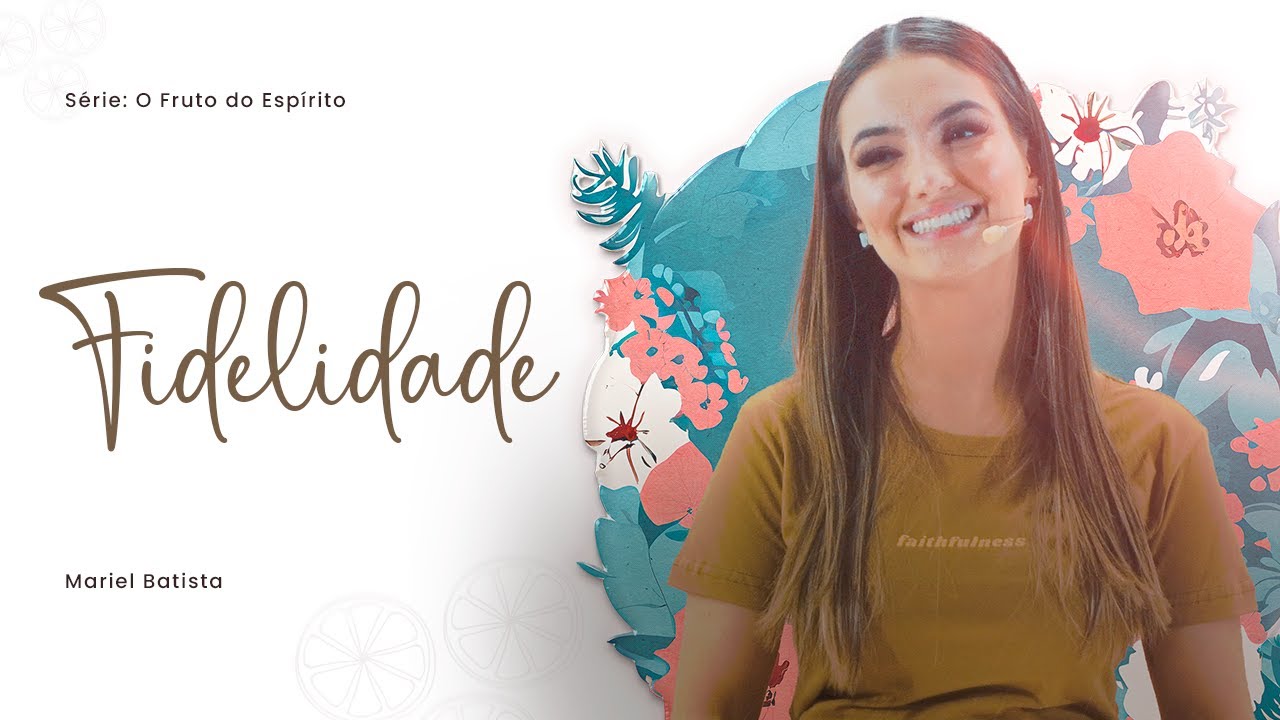 O que é Fidelidade | Série: O Fruto do Espírito | Mariel Batista