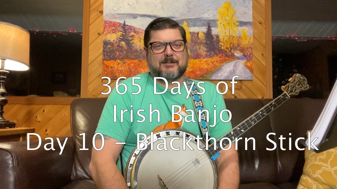 365 Days of Irish Tenor Banjo Tunes - Day 10 - The Blackthorn Stick
