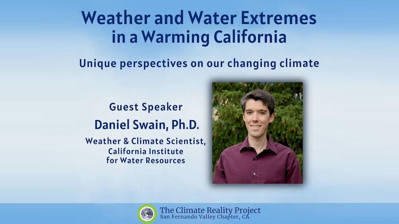 Weather and Water Extremes with Daniel Swain, PhD.  SFV Climate Reality Meeting March 10, 2026