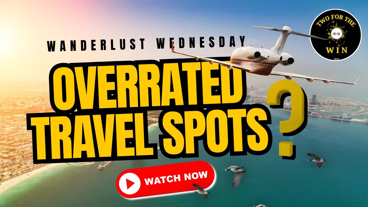 Episode 203: Overrated vs. Underrated: Travel Insights | Wanderlust Wednesday