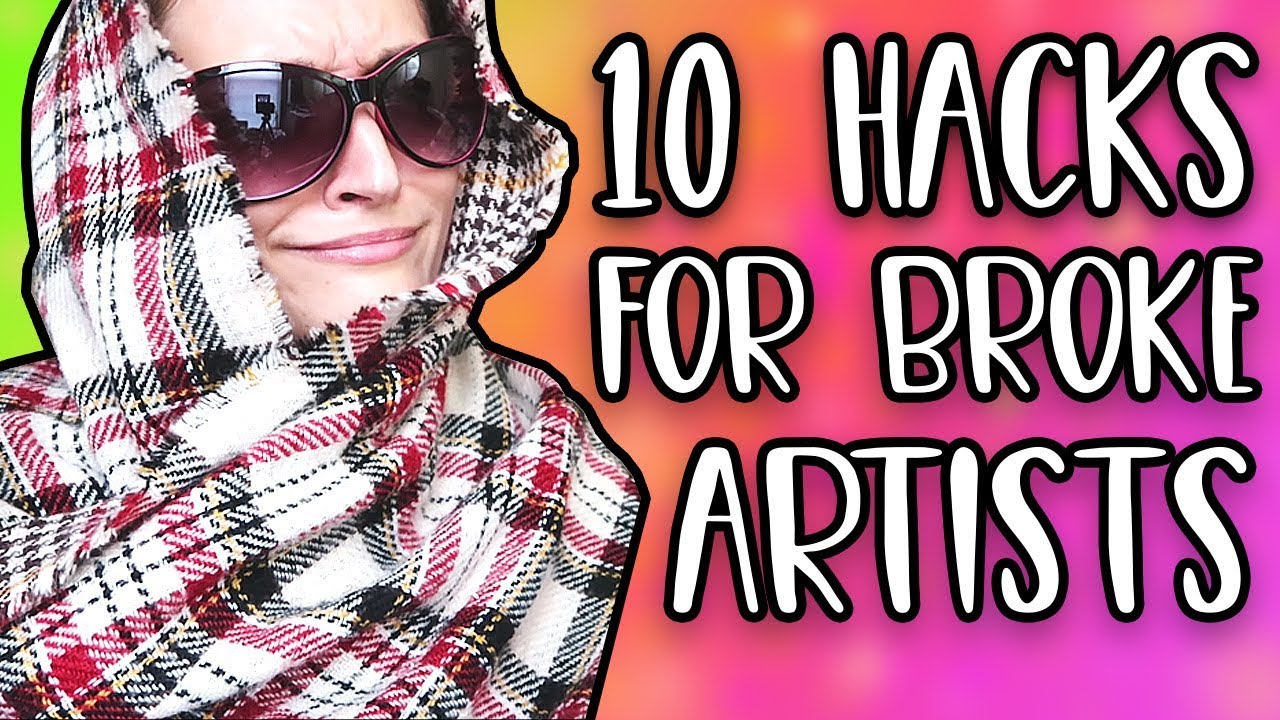 10 HACKS FOR BROKE ARTISTS