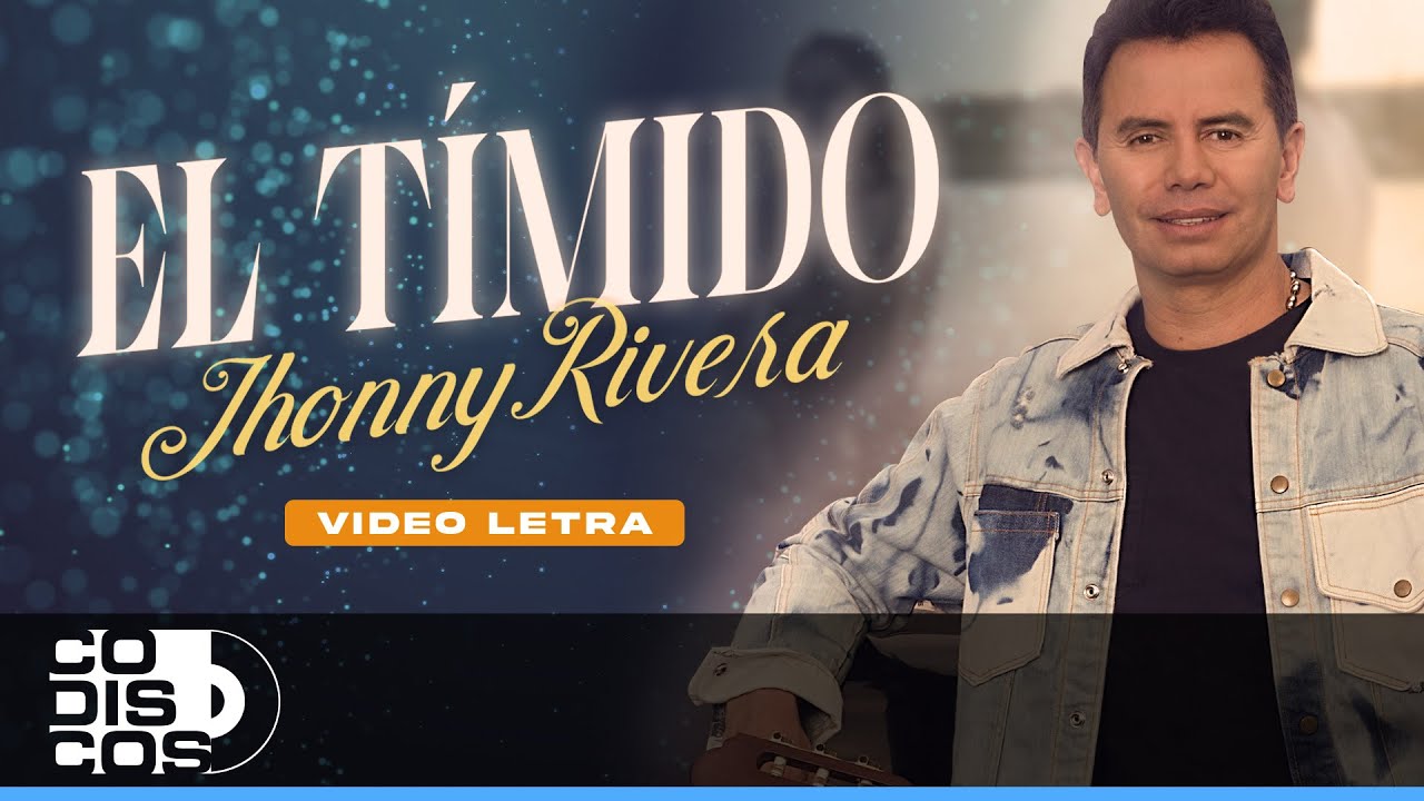El T&iacute;mido, Jhonny Rivera - Video Letra