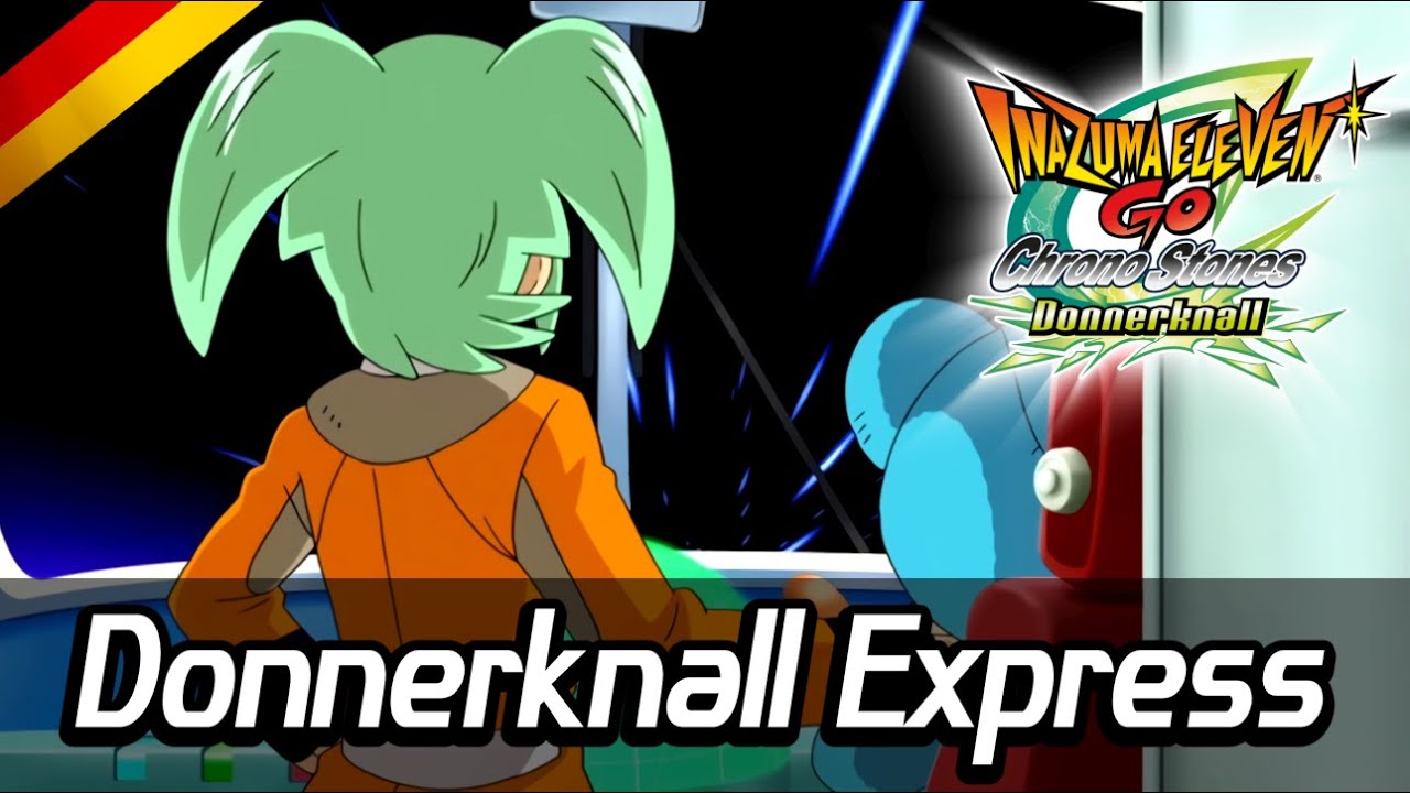 Inazuma Eleven GO Chrono Stones: Donnerknall Opening - Donnerknall Express ( German | Deutsch ) HQ
