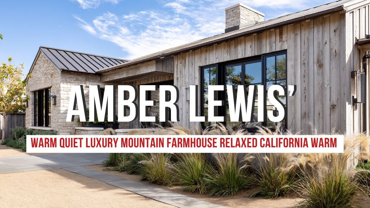 Warm Quiet Luxury Mountain Farmhouse Inspired by Amber Lewis’ Relaxed California Warm Modern