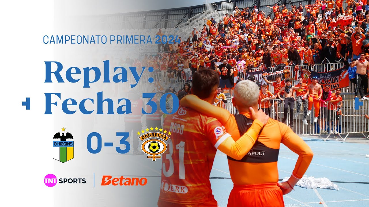 TNT Sports Replay | O'Higgins 0 - 3 Cobreloa | Fecha 30