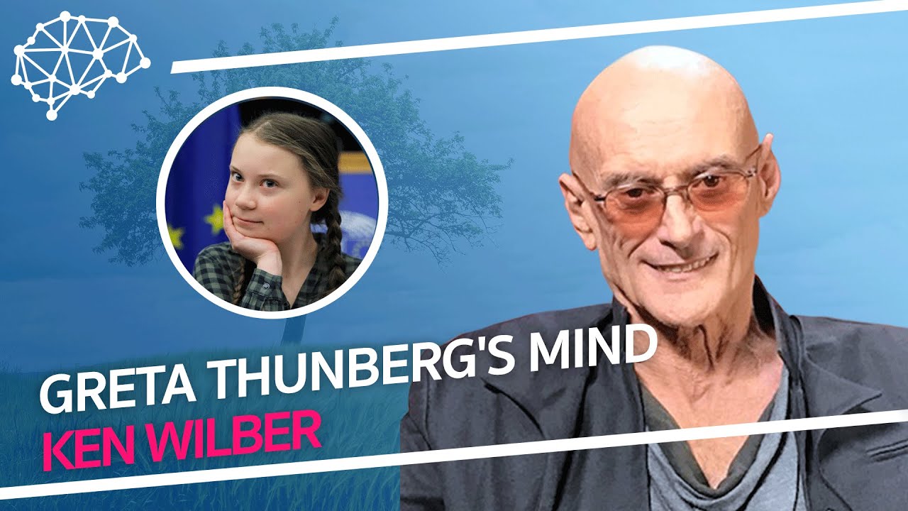 Greta Thunberg's Mind - Philosopher Ken Wilber