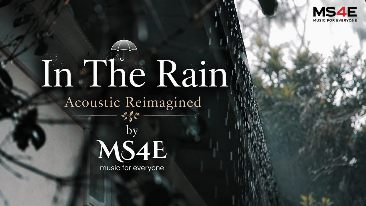 In The Rain – Acoustic Reimagined by MS4E