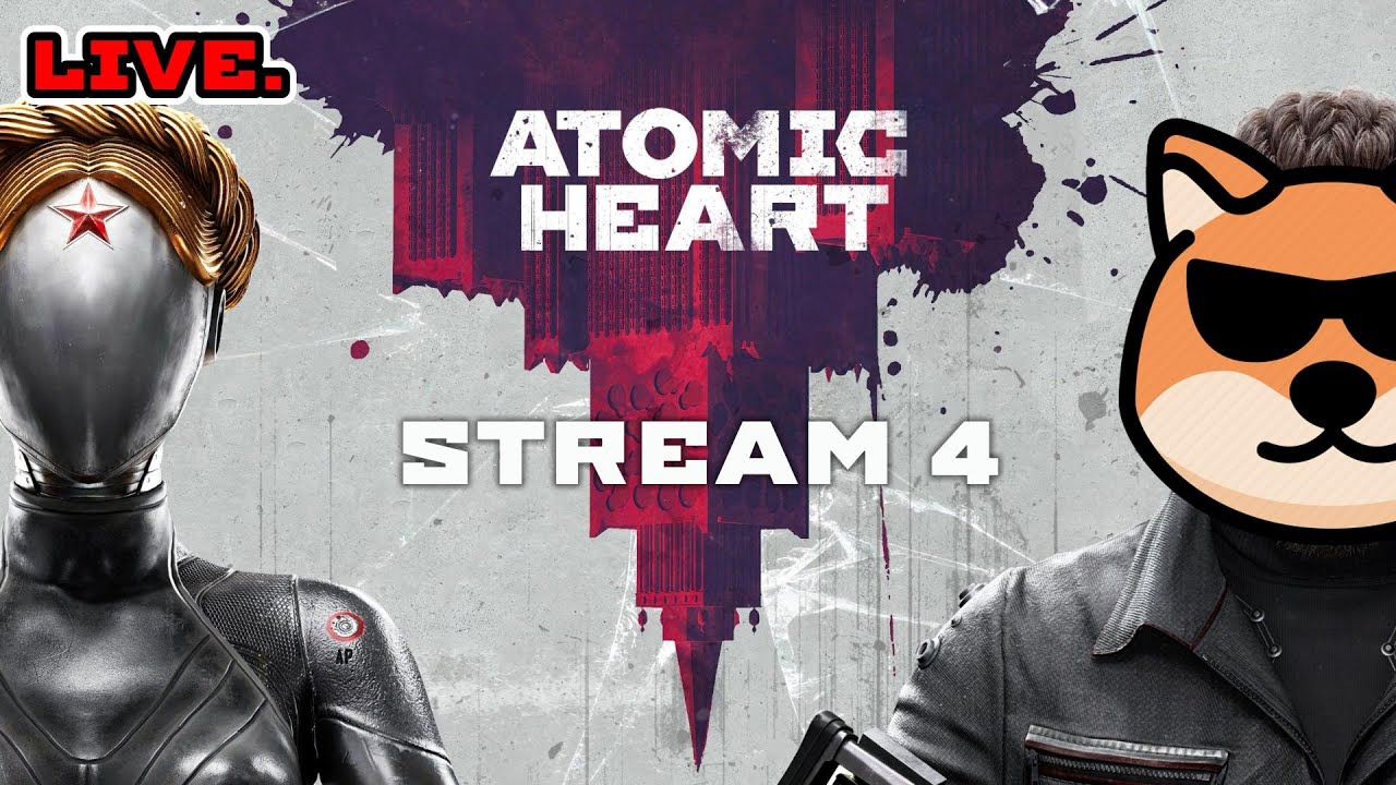 ATOMIC HEART | STREAM 4