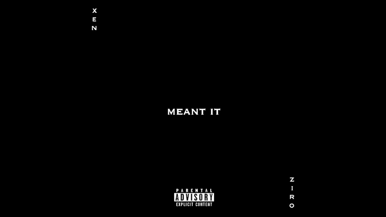 Xen - Meant it (feat. Ziro) [Prod. DRU STYLEZ]
