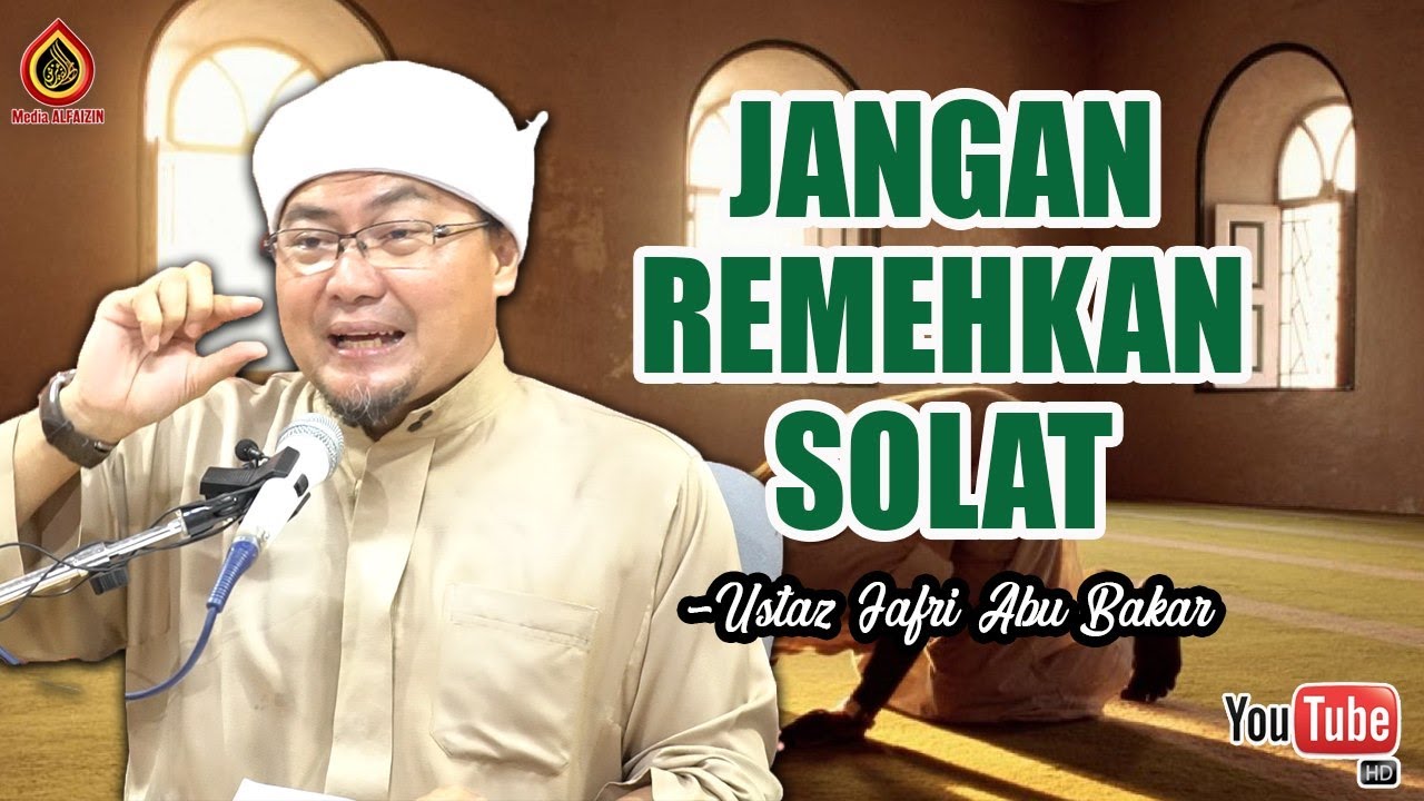 Jangan Remehkan Solat!!! - Ustaz Jafri Abu Bakar