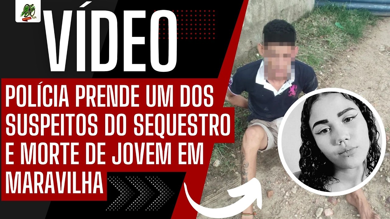 URGENTE: POLÍCIA PRENDE UM DOS SUSPEITOS DO SEQUESTRO E MORTE DE JOVEM EM MARAVILHA