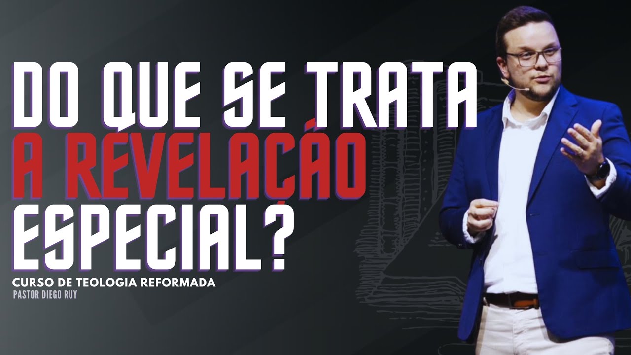 REVELA&Ccedil;&Atilde;O ESPECIAL - PARTE 2 | AULA 07 | CURSO DE TEOLOGIA REFORMADA | PR DIEGO RUY