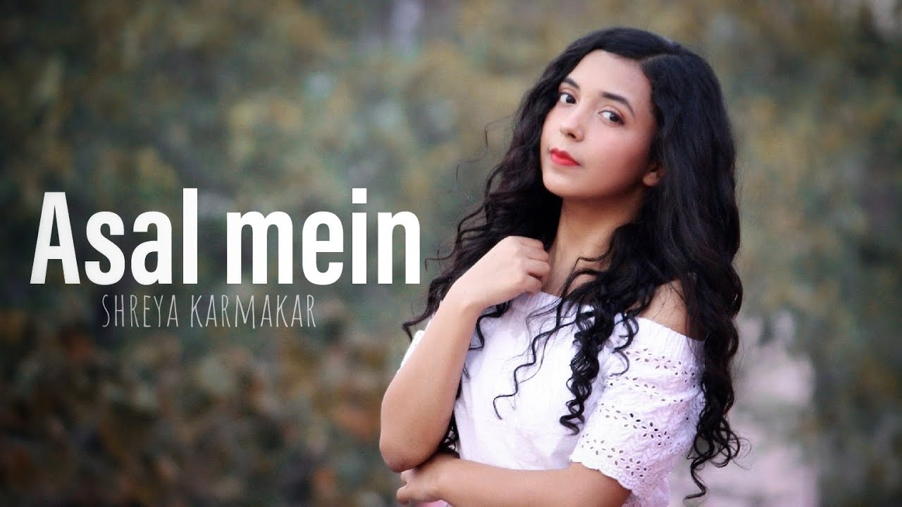 Asal Mein - Darshan Raval | Female Cover By Shreya Karmakar