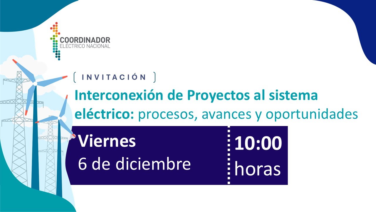 Interconexión de Proyectos al Sistema Eléctrico Nacional: proceso, avances y oportunidades.