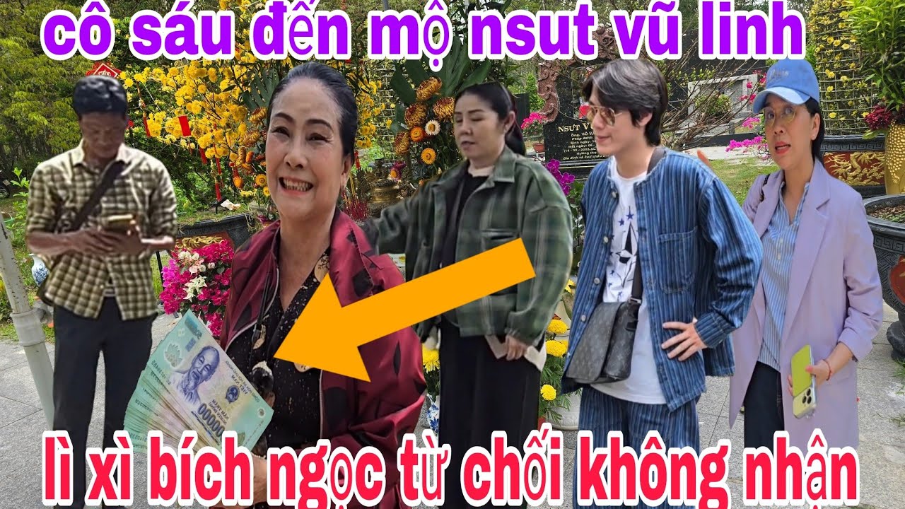 Cô sáu đến mộ nsut vũ linh thấp hương hỏi chuyện lì xì lọc bích ngọc  từ chối không nhận 