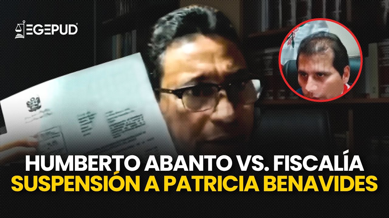 HUMBERTO ABANTO VS FISCALÍA: Suspensión temporal en el ejercicio del cargo PATRICIA BENAVIDES