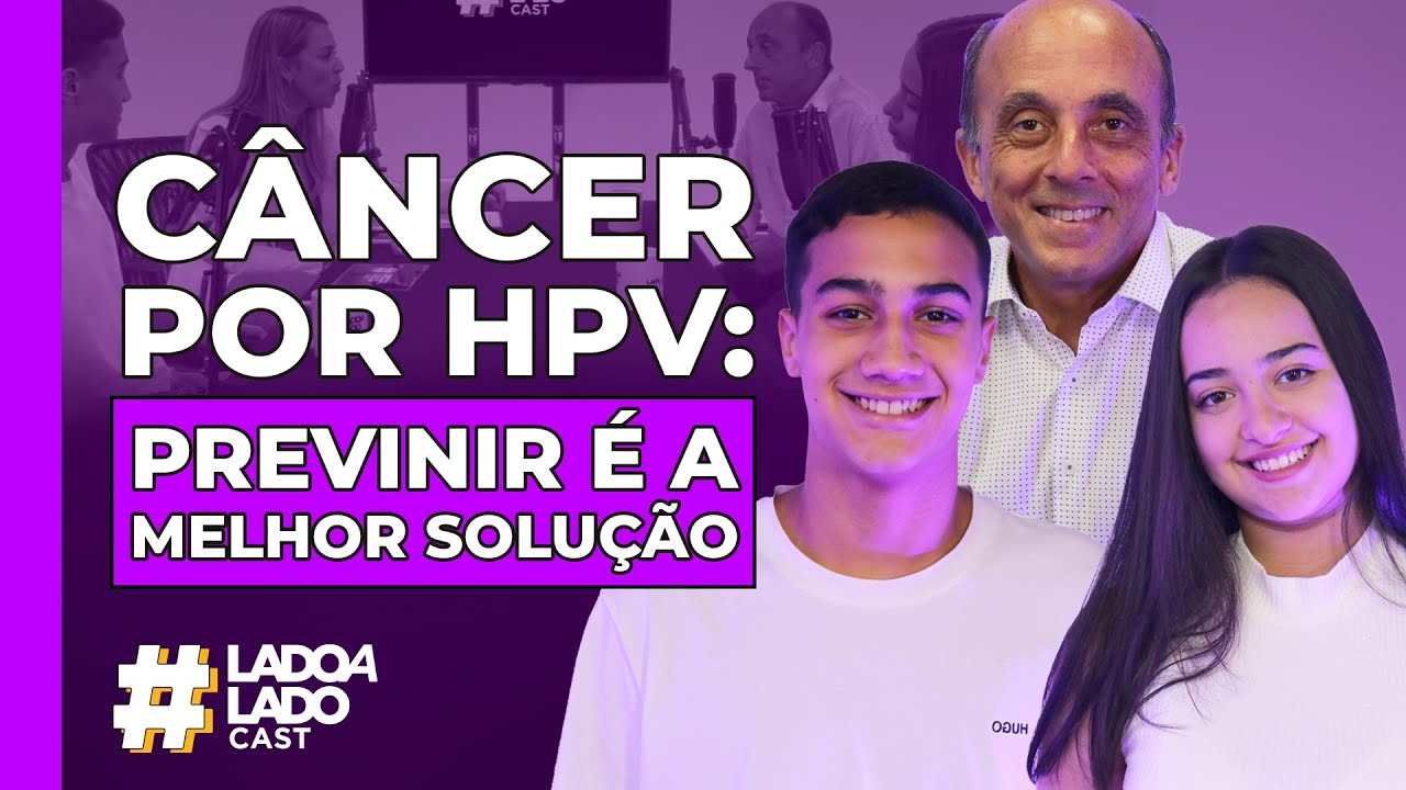 Câncer por HPV: Prevenir é a melhor solução! | #LadoaLadoCast EP. 8 #CâncerPorHPV