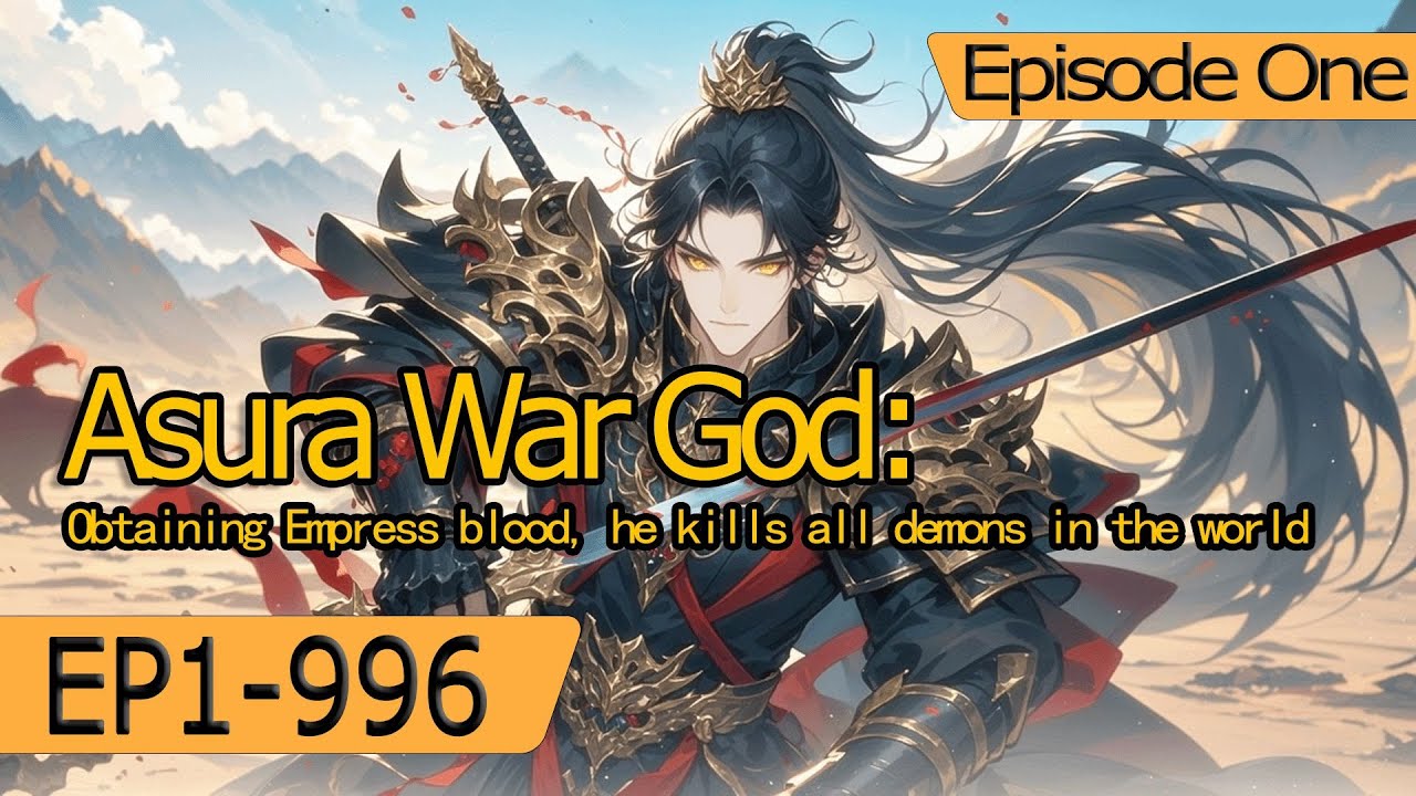 [xuanhuan]Asura War God: Obtaining Empress blood, he kills all demons in the world【Episode 1 of 2】