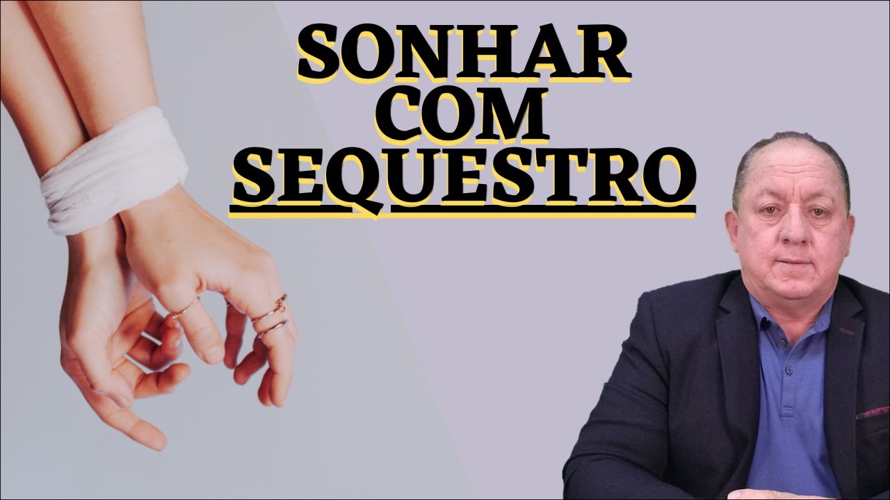 O QUE SIGNIFICA SONHAR COM SEQUESTRO