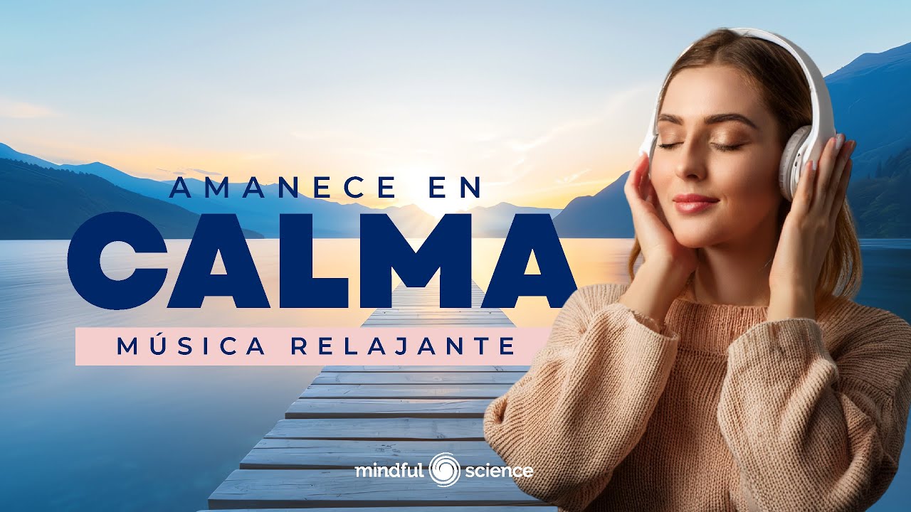 🎧M&uacute;sica: Amanece en CALMA - Mindfulness - Mindful Science 💙